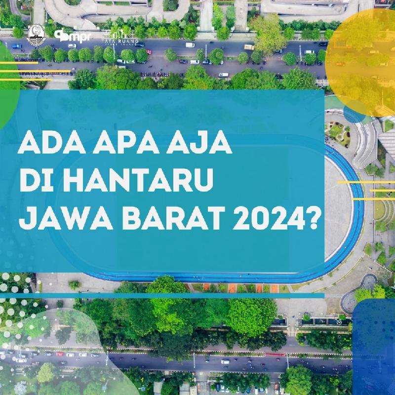 ADA APA AJA DI HANTARU JAWA BARAT 2024?